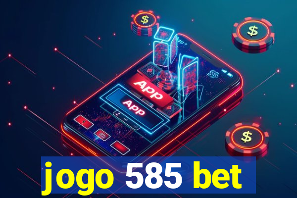 jogo 585 bet